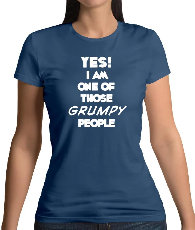 Yes! I Am One Of Those Grumpy People Womens T-Shirt