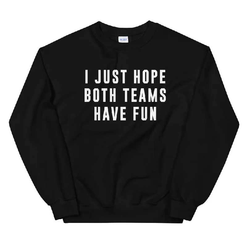 I Just Hope Both Teams Have Fun Unisex Sweatshirt Hoodie with Hem Lace Feminine Delicate I Just Hope Both Teams Have Fun Unisex Sweatshirt Hoodie with Hem Lace Feminine Delicate